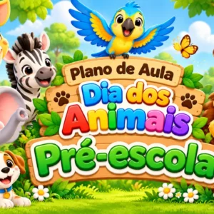 Plano de Aula Dia dos Animais para Pré-Escola – pronto em pdf